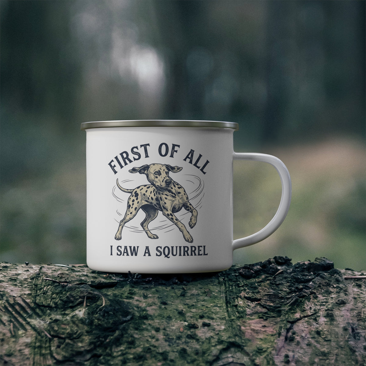 First of All I Saw A Squirrel - Enamel Mug 12oz