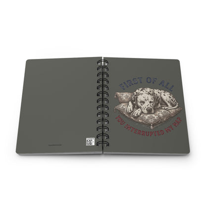First Of All You Interrupted My Nap - Spiral Journal - Pepper