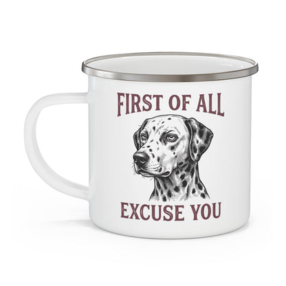 First of All Excuse You - Enamel Mug 12oz