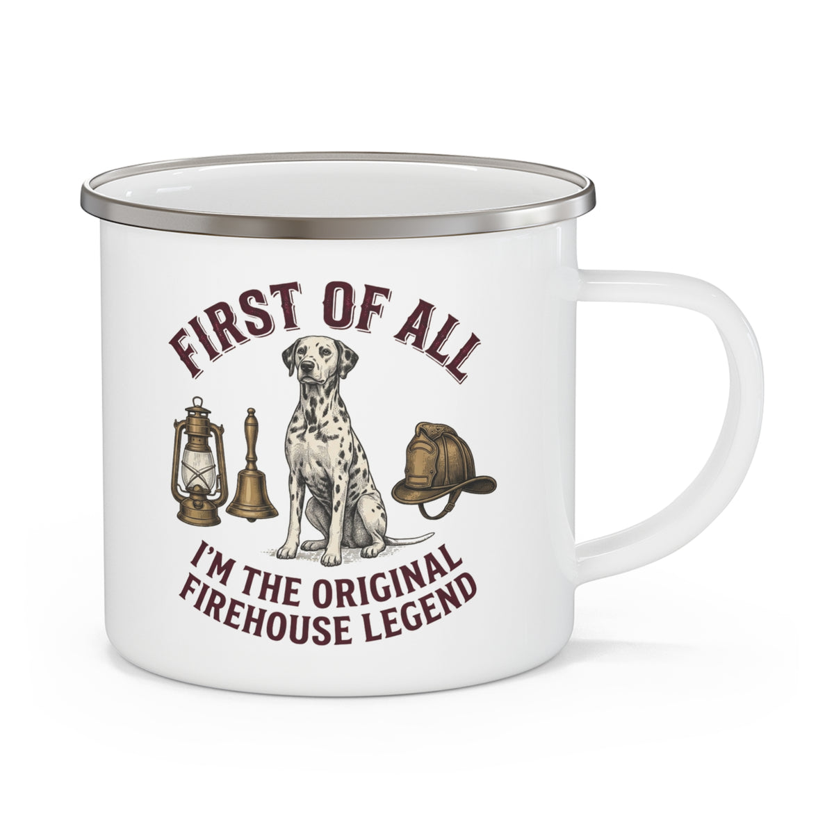 First of All I'M The Original Firehouse Legend - Enamel Mug 12oz
