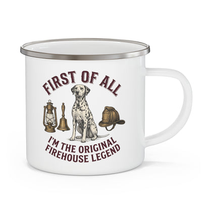 First of All I'M The Original Firehouse Legend - Enamel Mug 12oz