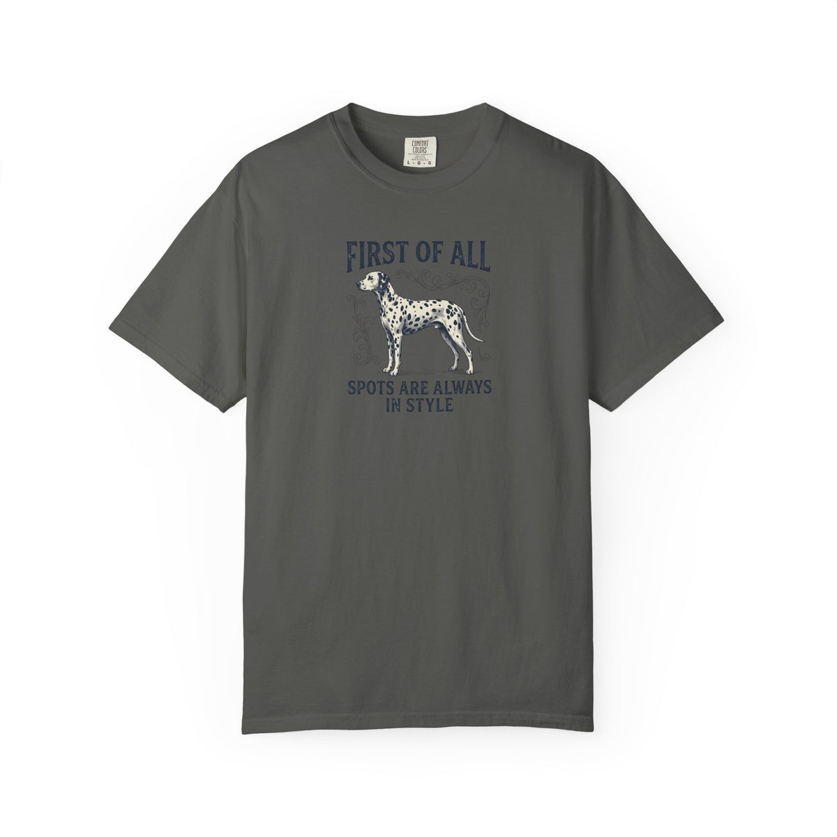First Of All Spots Are Always In Style  - Comfort Color 1717 T-Shirt