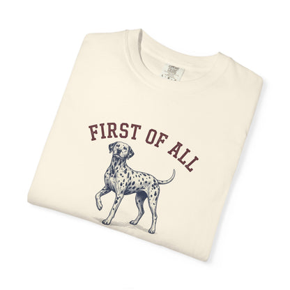First of All I'm Spotted Perfection- Comfort Color 1717 T-Shirt