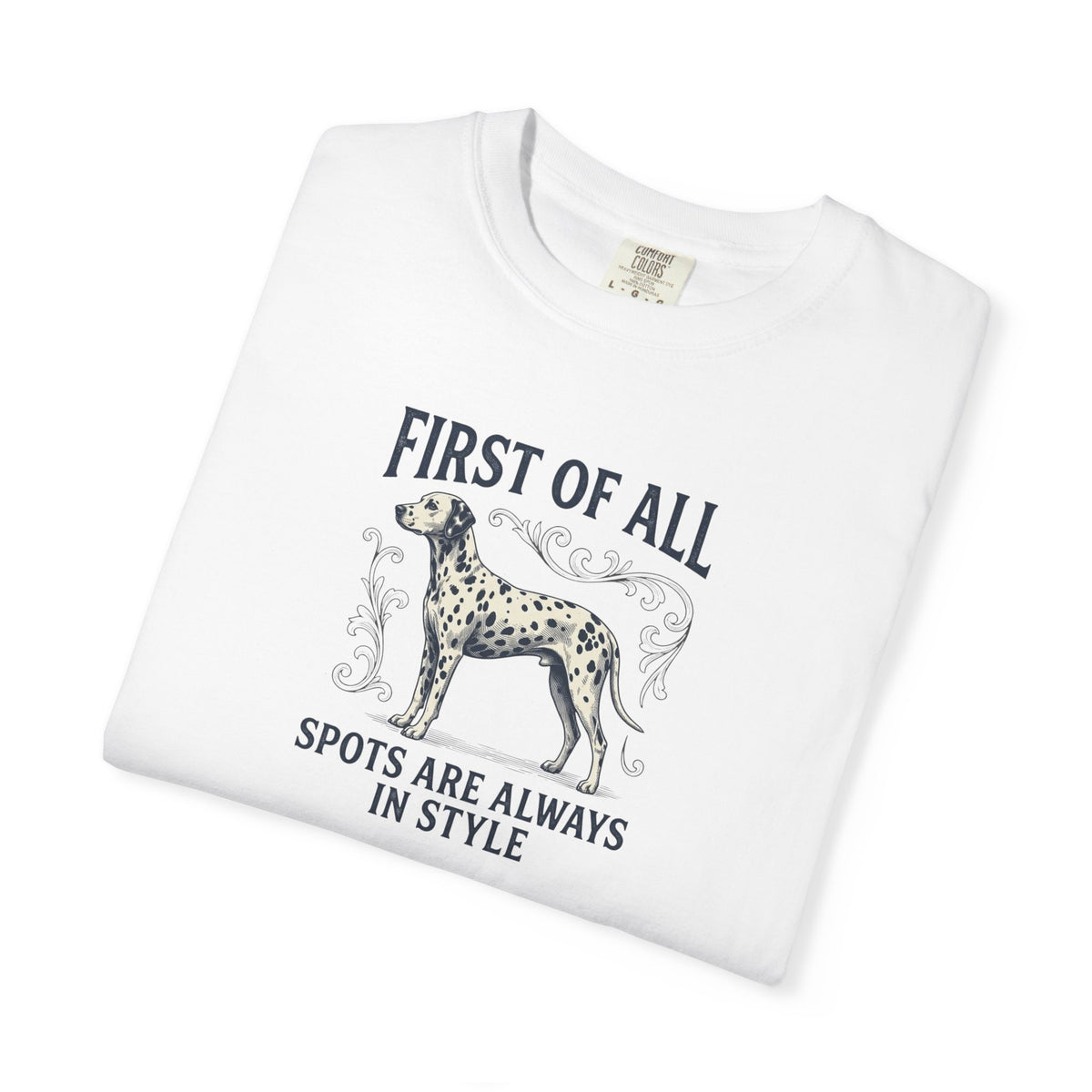 First Of All Spots Are Always In Style  - Comfort Color 1717 T-Shirt