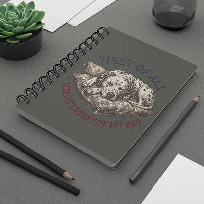 First Of All You Interrupted My Nap - Spiral Journal - Pepper