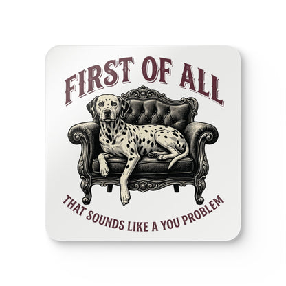 First of All That Sounds Like A You Problem - Corkwood Coaster Set
