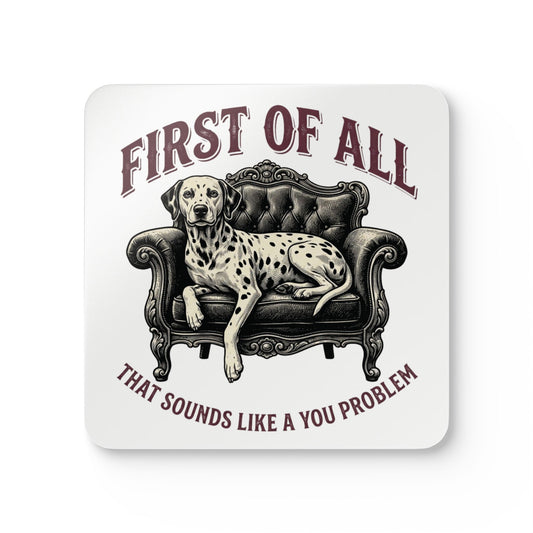 First of All That Sounds Like A You Problem - Corkwood Coaster Set