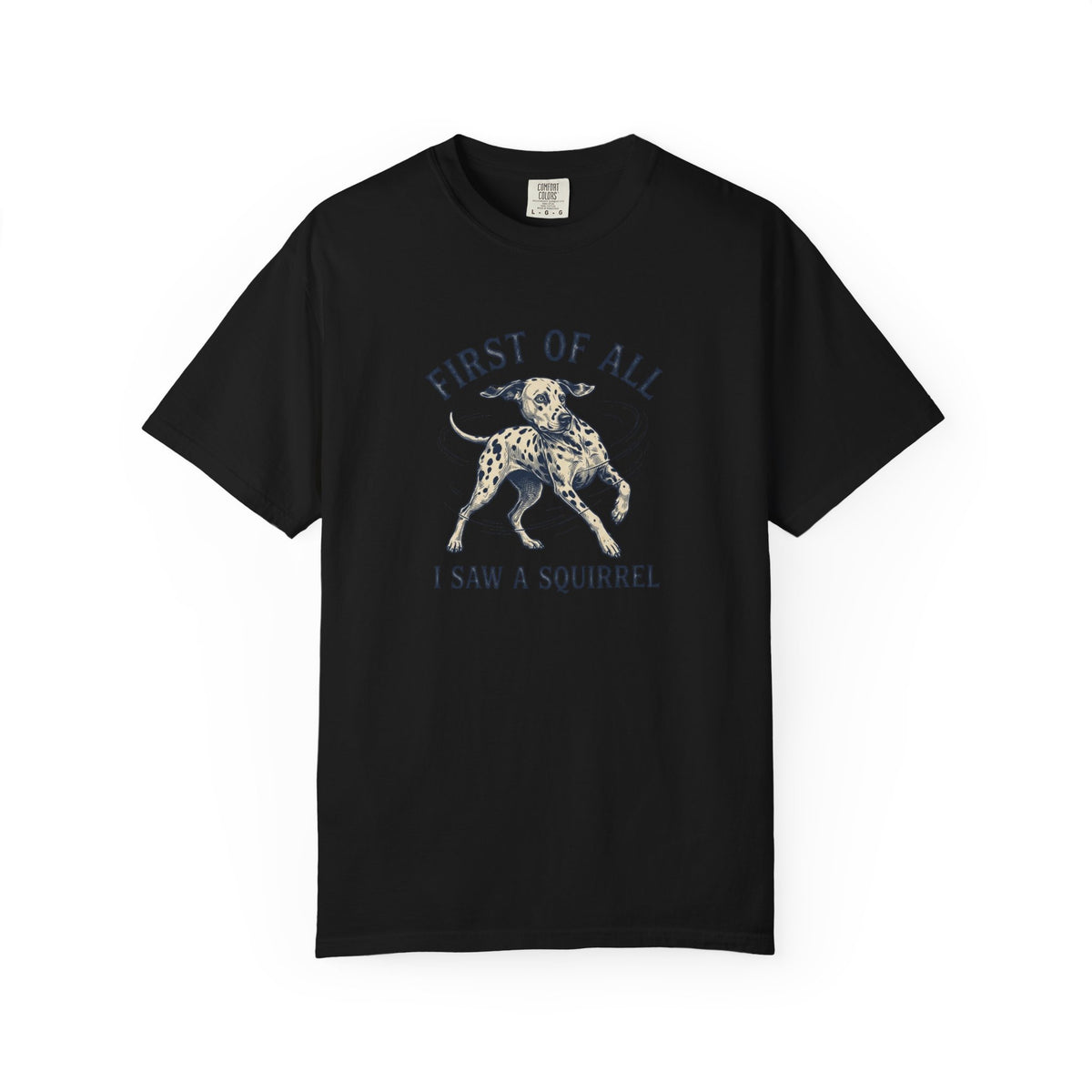 First of All I Saw A Squirrel - Comfort Color 1717 T-Shirt