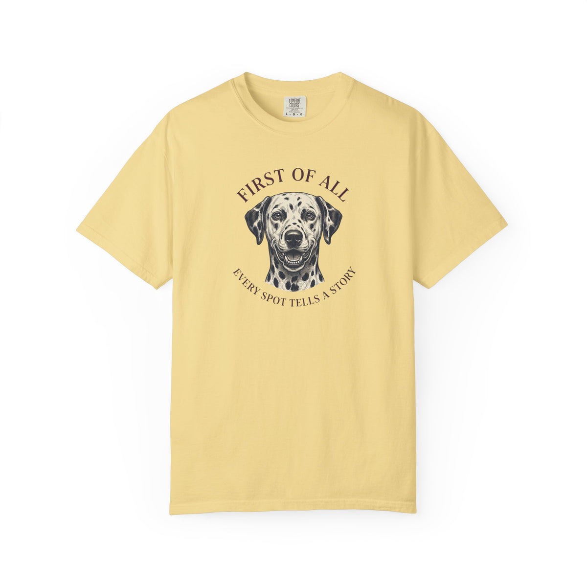 First Of All Every Spot Tells A Story - Comfort Color 1717 T-Shirt