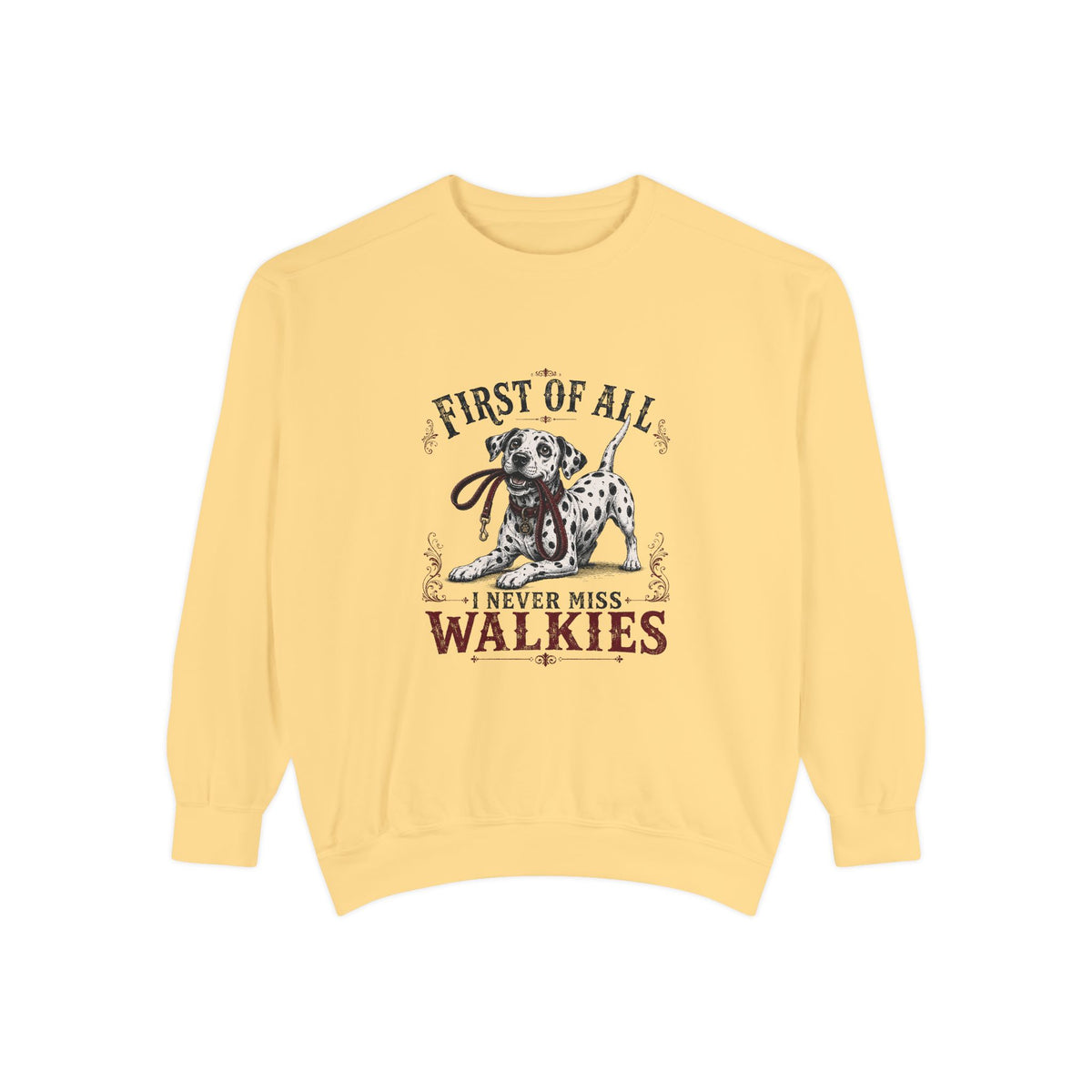 First of All I Never Miss Walkies - Comfort Colors 1566 Crewneck Sweatshirt