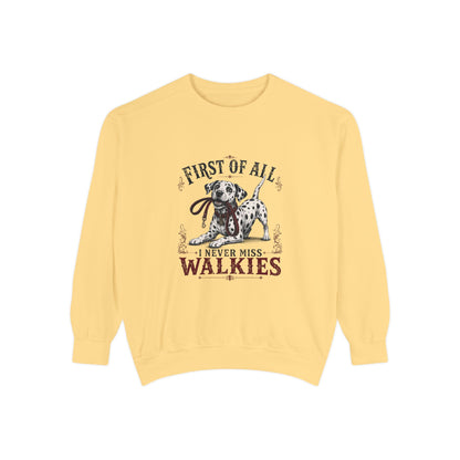 First of All I Never Miss Walkies - Comfort Colors 1566 Crewneck Sweatshirt