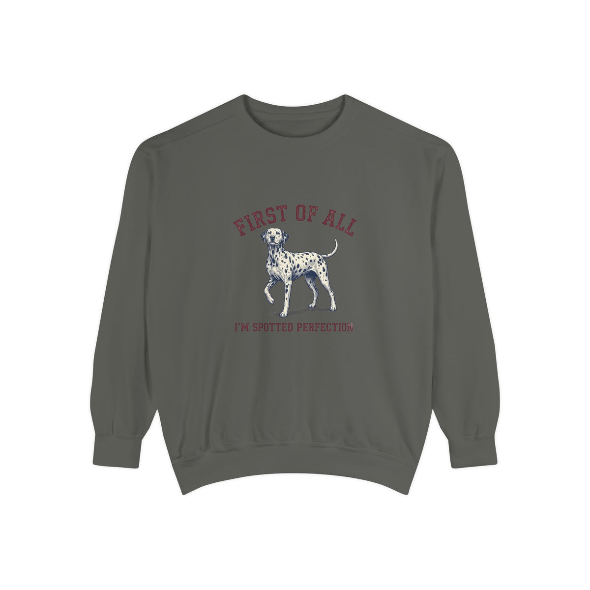 First of All I'M Spotted Perfection - Comfort Colors 1566 Crewneck Sweatshirt