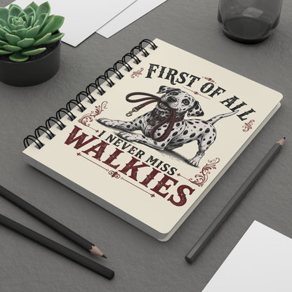 First Of All I Never Miss Walkies - Spiral Journal - Ivory