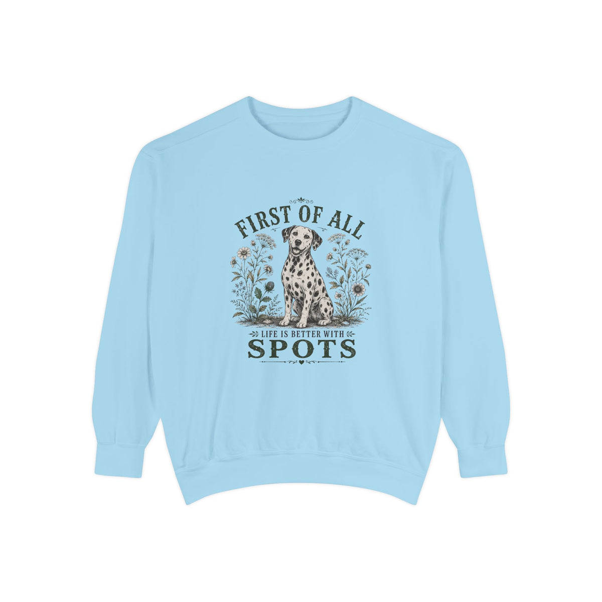 First of All Life Is Better With Spots - Comfort Colors 1566 Crewneck Sweatshirt