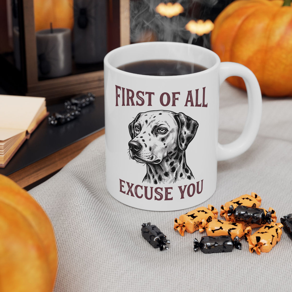 First Of All Excuse You -  Ceramic Mug 11oz