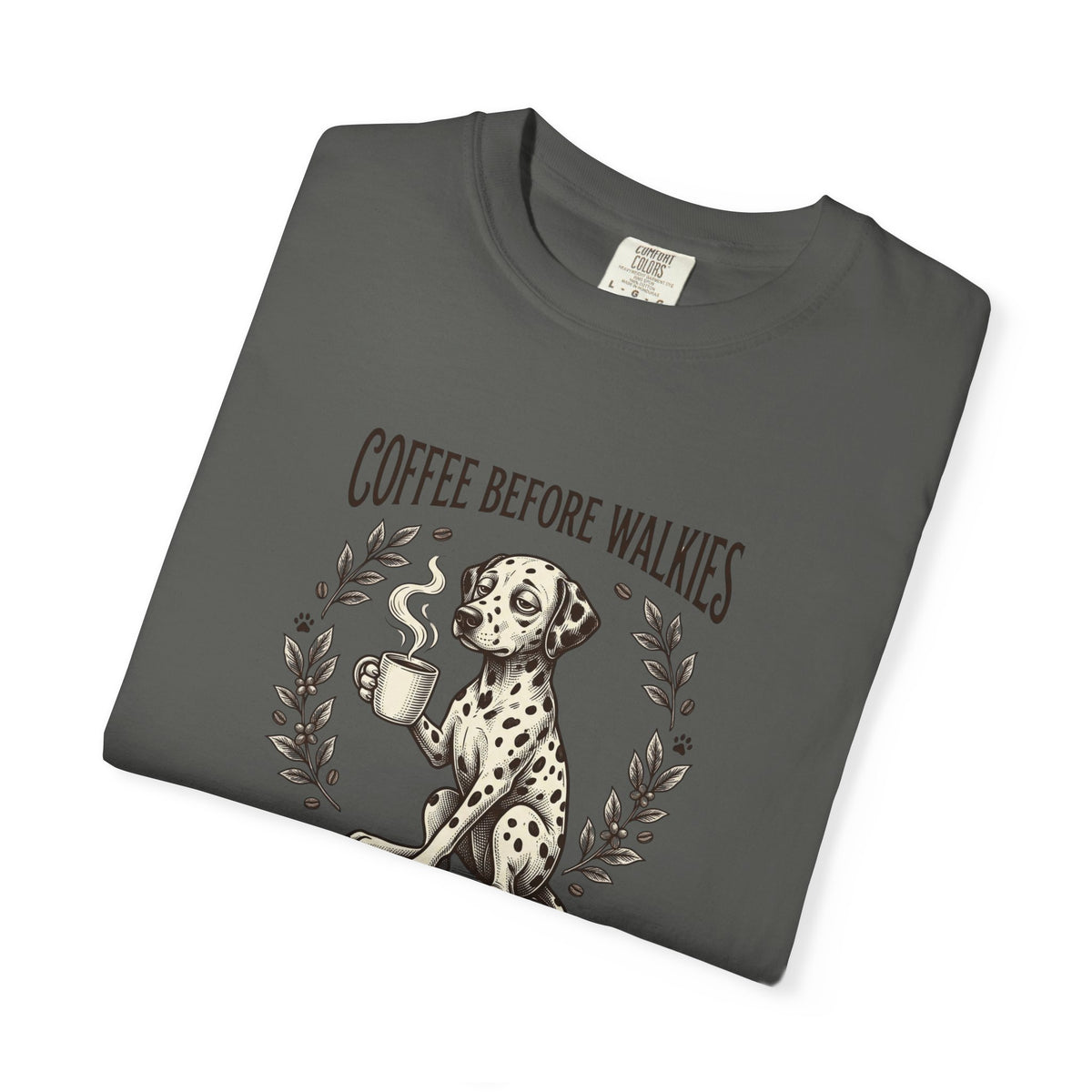 Coffee Before Walkies Comfort Color 1717 T-Shirt