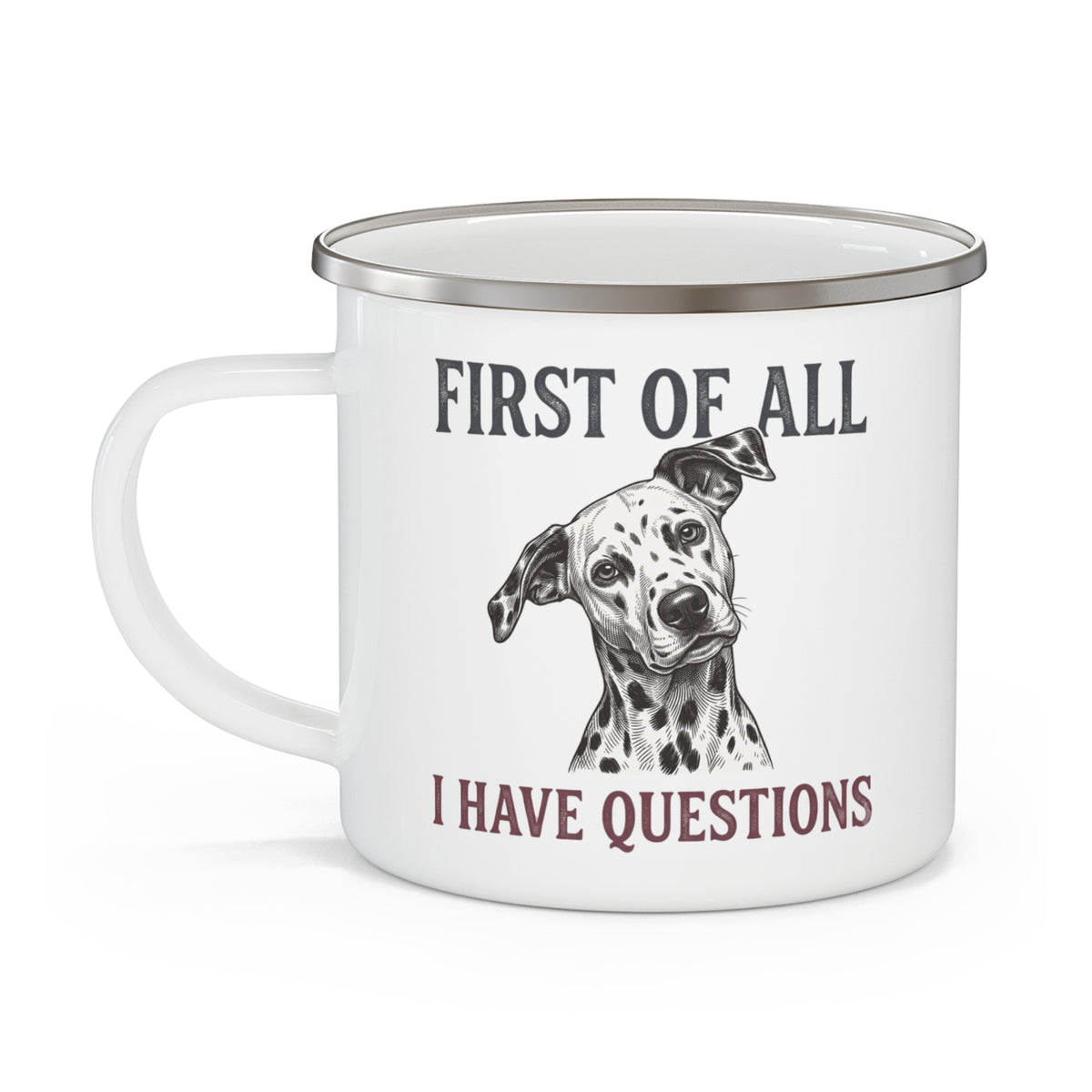 First of All I Have Questions - Enamel Mug 12oz