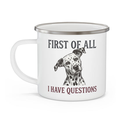 First of All I Have Questions - Enamel Mug 12oz