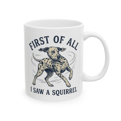 First Of All I Saw A Squirrel -  Ceramic Mug 11oz