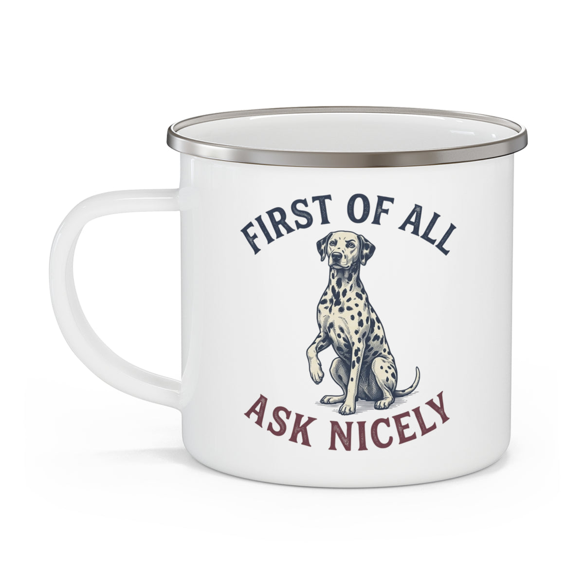 First of All Ask Nicely - Enamel Mug 12oz