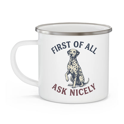 First of All Ask Nicely - Enamel Mug 12oz