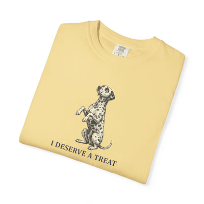 I Deserve A Treat - Comfort Color 1717 T-Shirt