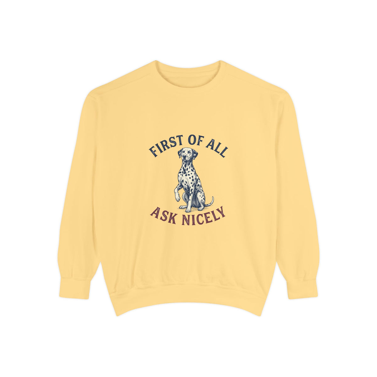 First of All Ask Nicely - Comfort Colors 1566 Crewneck Sweatshirt