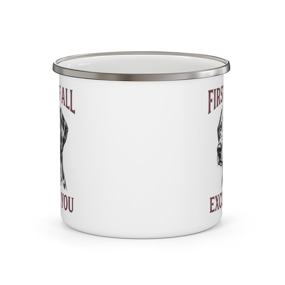 First of All Excuse You - Enamel Mug 12oz