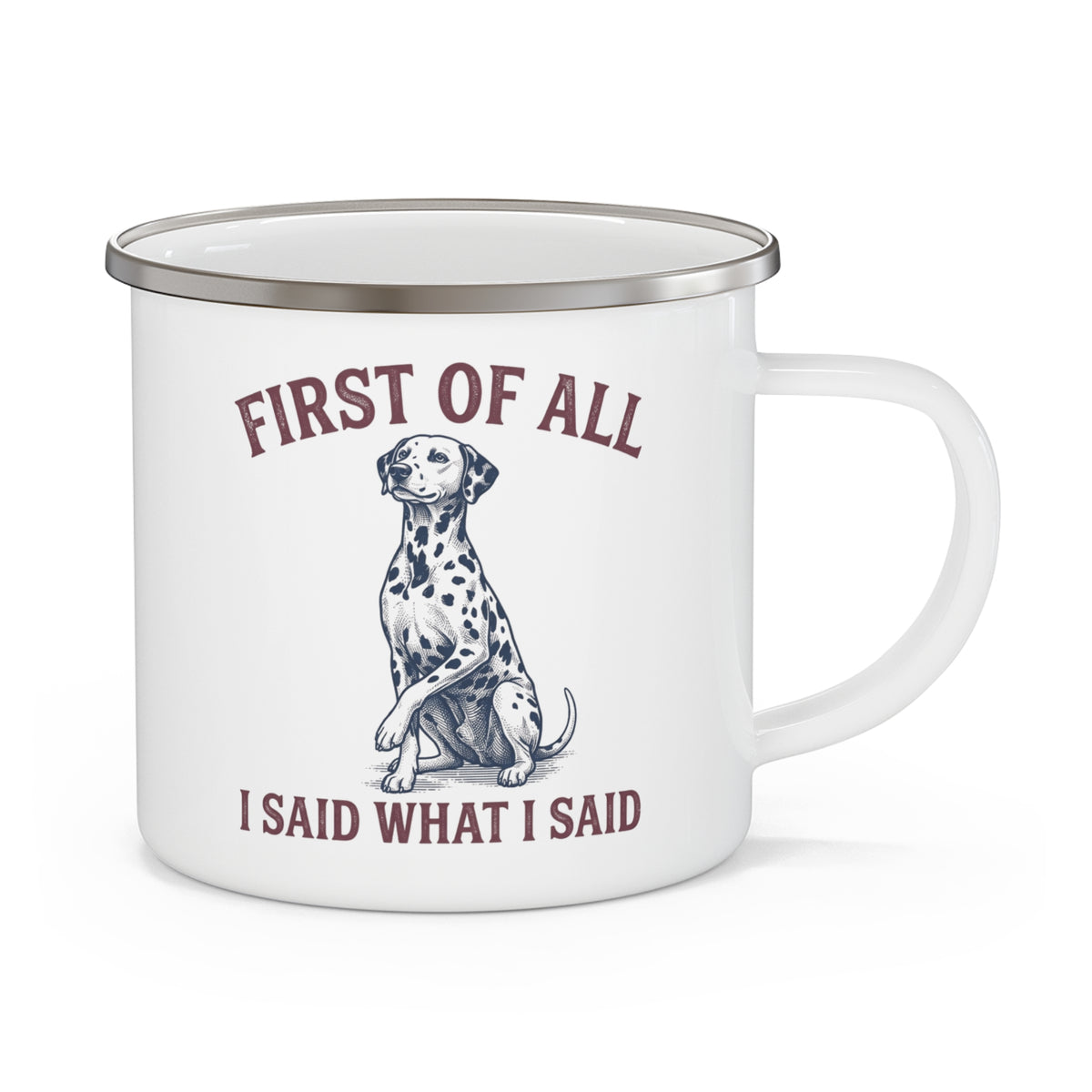 First of All I Said What I Said - Enamel Mug 12oz