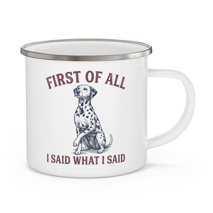 First of All I Said What I Said - Enamel Mug 12oz