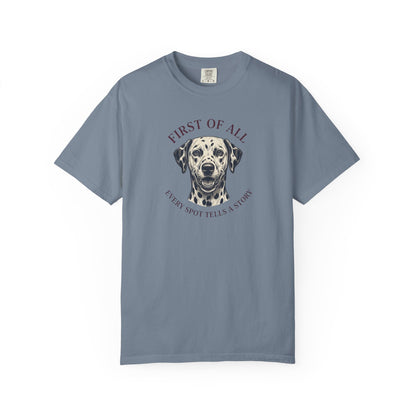 First Of All Every Spot Tells A Story - Comfort Color 1717 T-Shirt