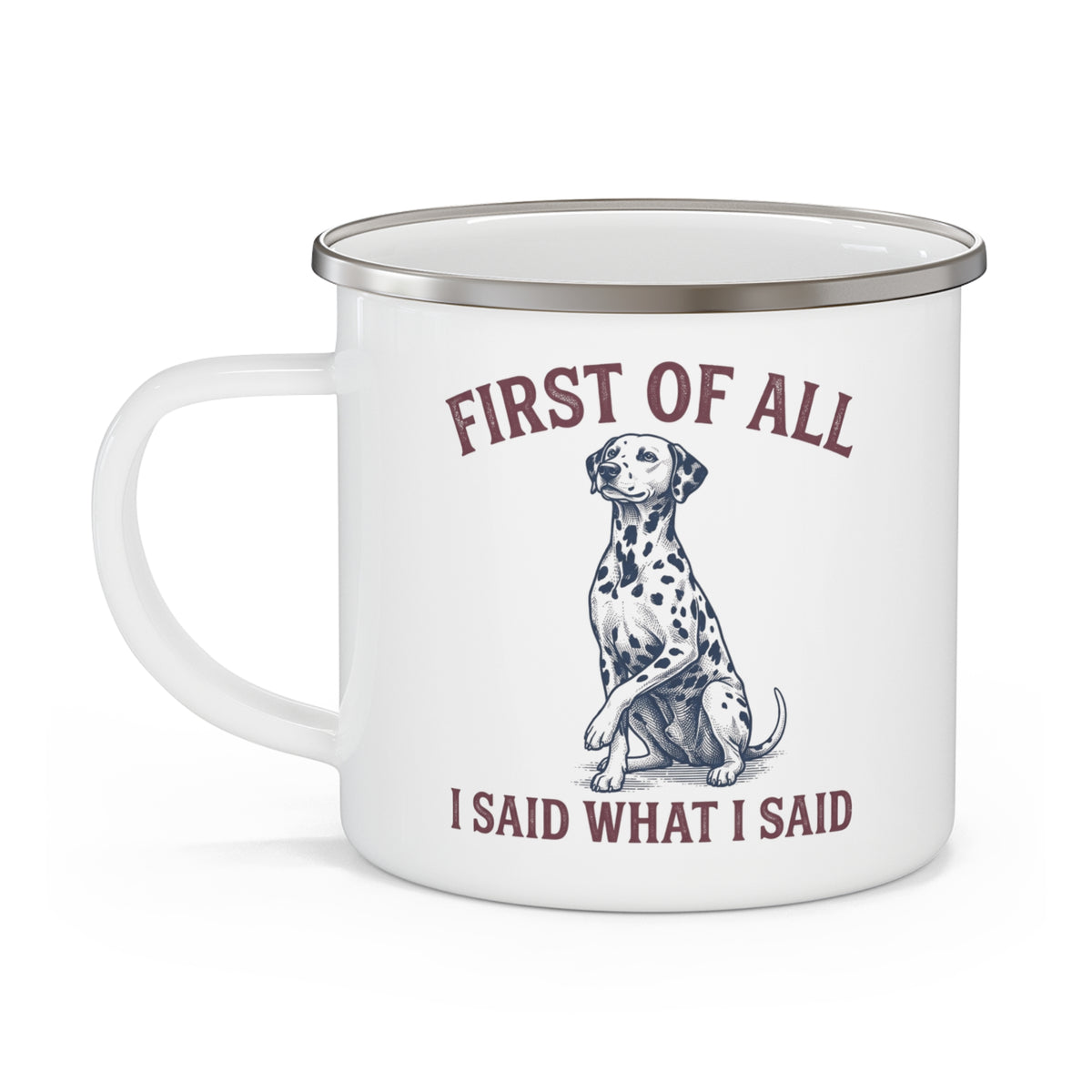 First of All I Said What I Said - Enamel Mug 12oz