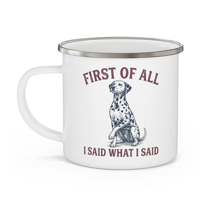 First of All I Said What I Said - Enamel Mug 12oz