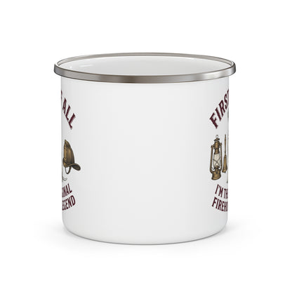 First of All I'M The Original Firehouse Legend - Enamel Mug 12oz