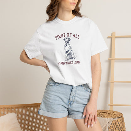 First of All I Said What I Said - Comfort Color 1717 T-Shirt