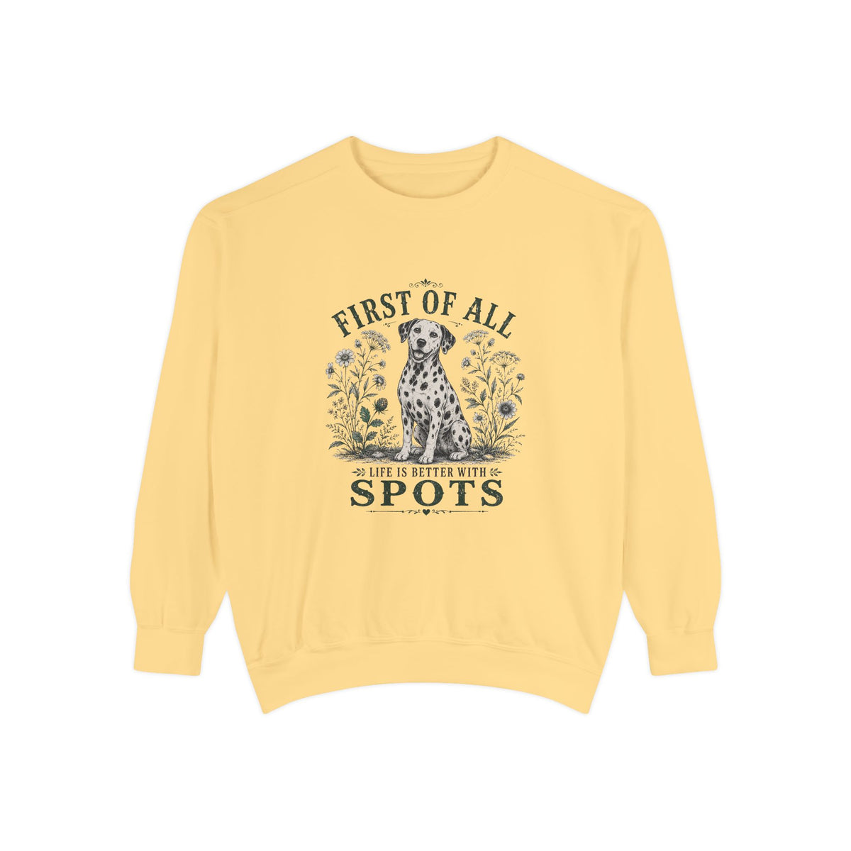First of All Life Is Better With Spots - Comfort Colors 1566 Crewneck Sweatshirt