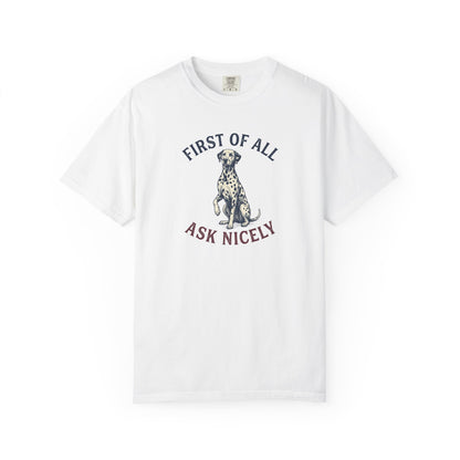 First of All Ask Nicely - Comfort Color 1717 T-Shirt