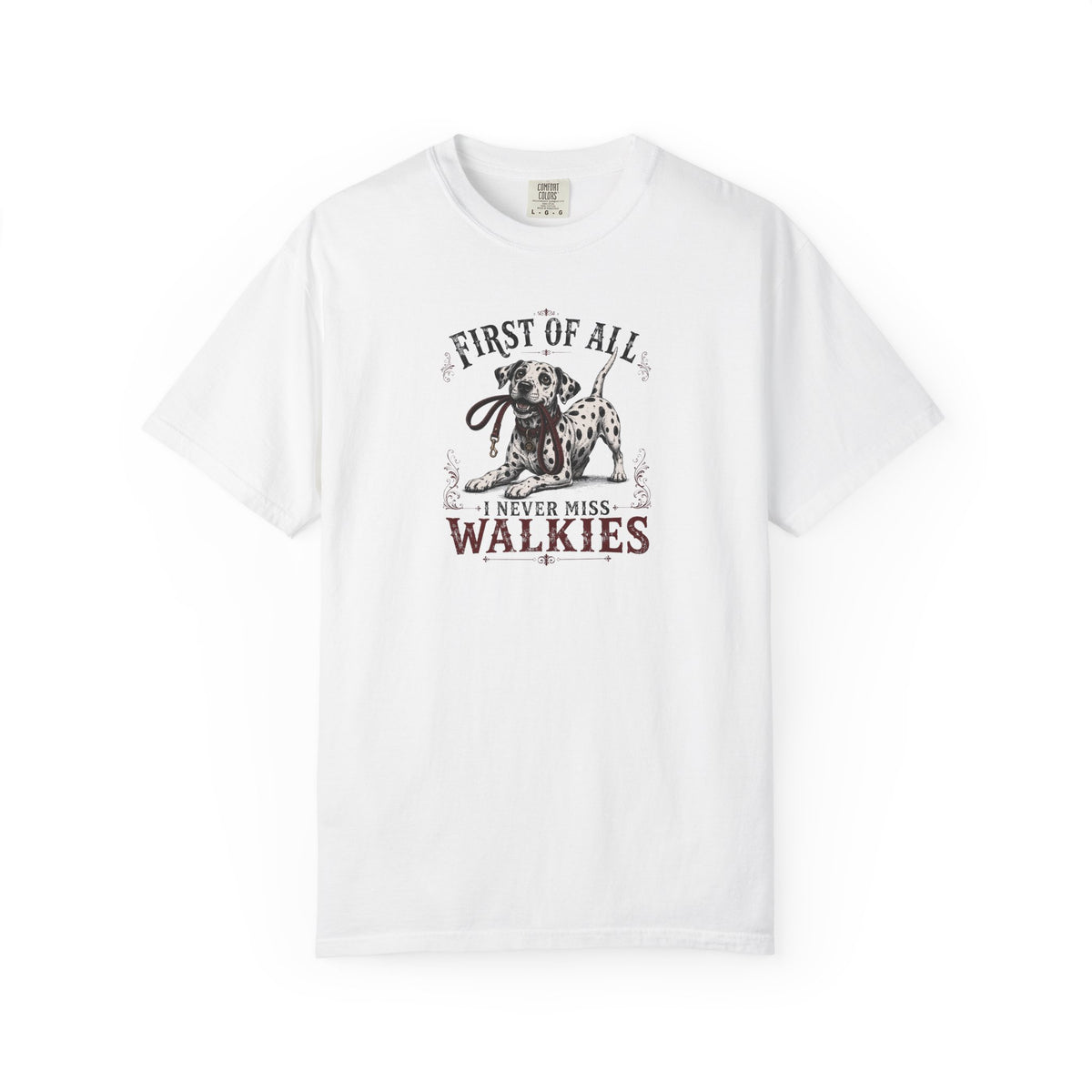 First Of All I Never Miss Walkies - Comfort Color 1717 T-Shirt
