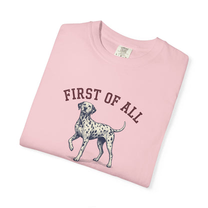 First of All I'm Spotted Perfection- Comfort Color 1717 T-Shirt