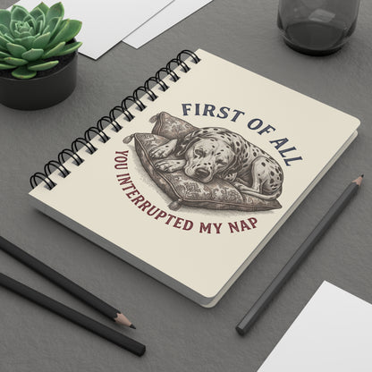 First Of All You Interrupted My Nap - Spiral Journal - Ivory