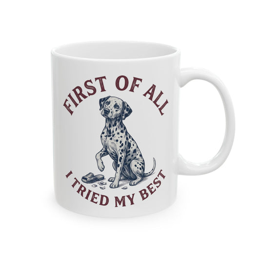 First Of All I Tried My Best -  Ceramic Mug 11oz