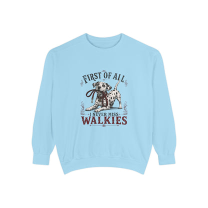 First of All I Never Miss Walkies - Comfort Colors 1566 Crewneck Sweatshirt