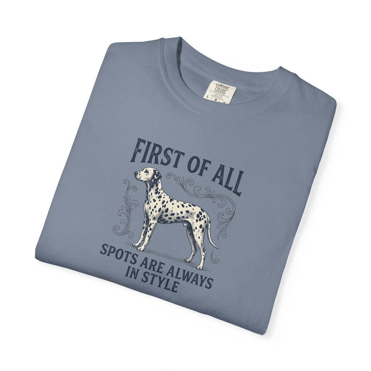 First Of All Spots Are Always In Style  - Comfort Color 1717 T-Shirt