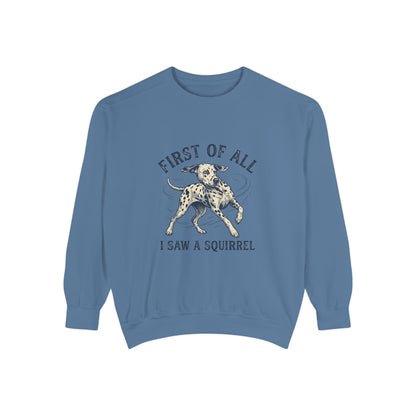 First of All I Saw A Squirrel - Comfort Colors 1566 Crewneck Sweatshirt