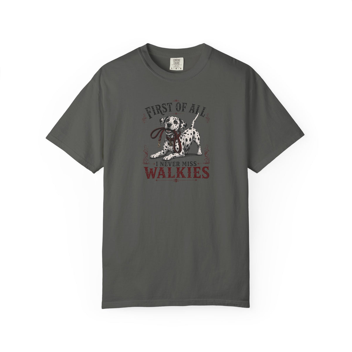 First Of All I Never Miss Walkies - Comfort Color 1717 T-Shirt
