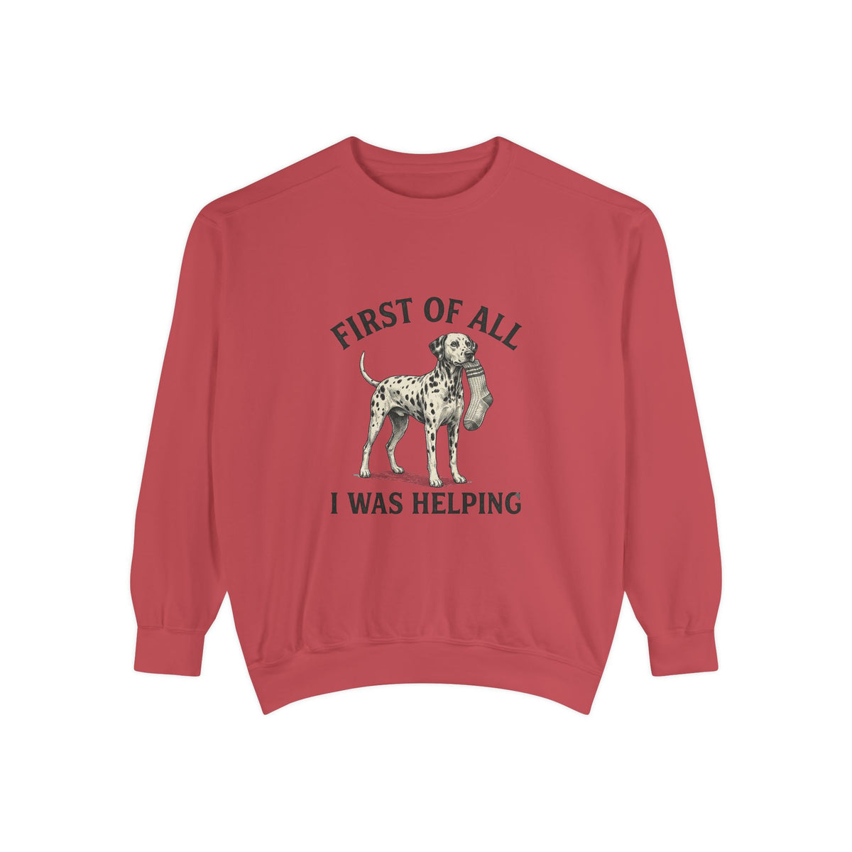 First of All I Was Helping - Comfort Colors 1566 Crewneck Sweatshirt