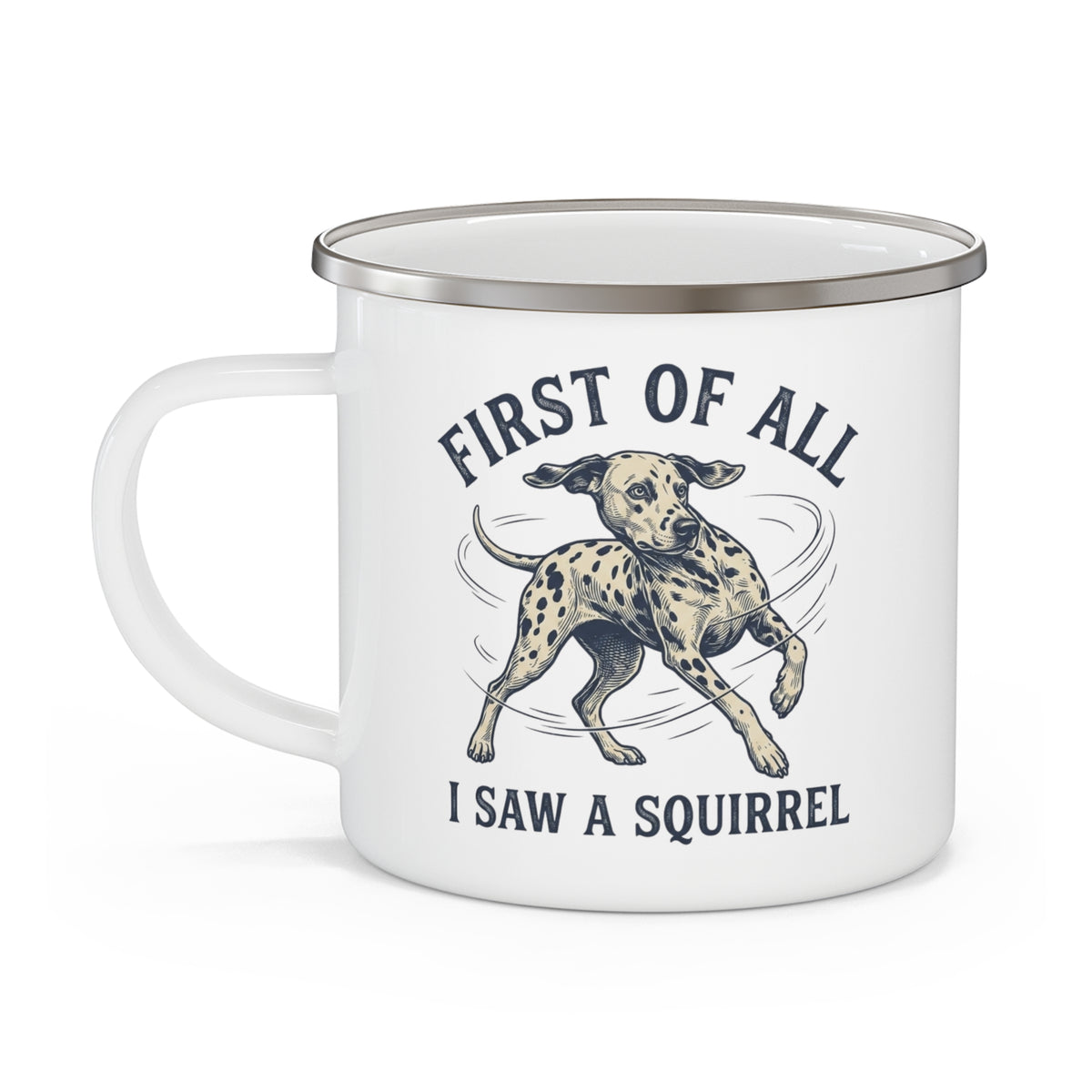 First of All I Saw A Squirrel - Enamel Mug 12oz