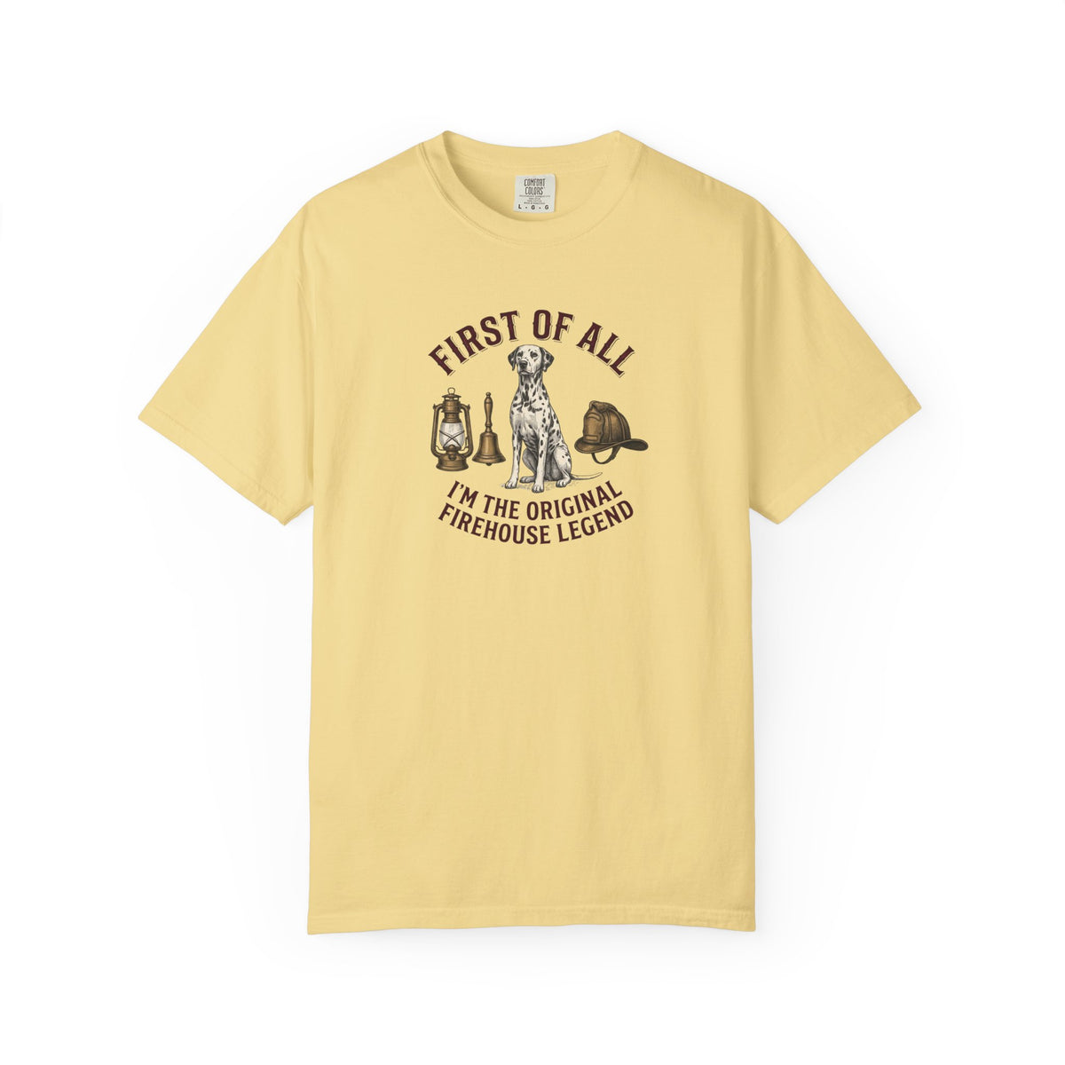 First Of All I'm The Original Firehouse Legend - Comfort Color 1717 T-Shirt
