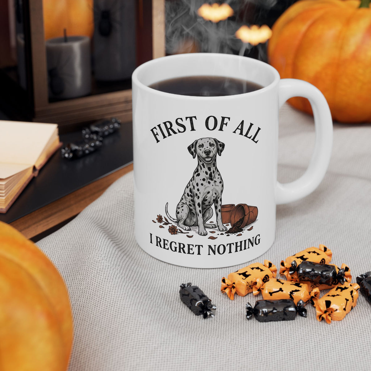 First Of All I Regret Nothing -  Ceramic Mug 11oz