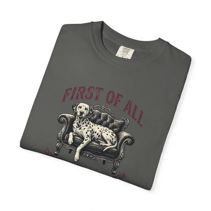 First of All That Sounds Like A You Problem - Comfort Color 1717 T-Shirt